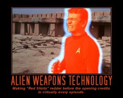 Alien Weapons Technology --- Making Red Shirts reder before the opening credits in virtually every episode.